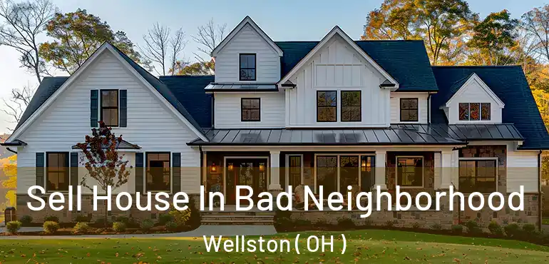 Sell House In Bad Neighborhood Wellston ( OH )