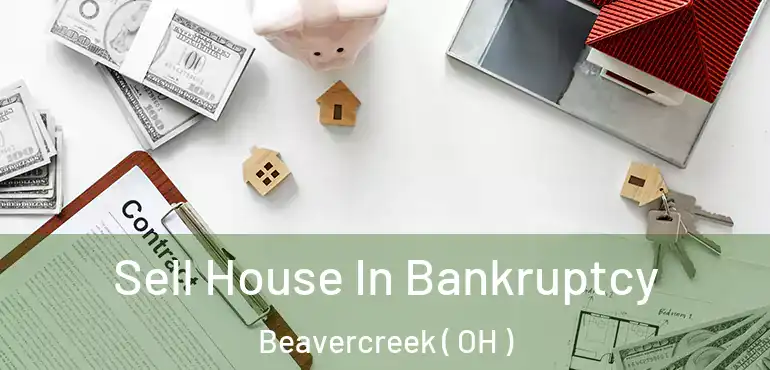  Sell House In Bankruptcy Beavercreek ( OH )