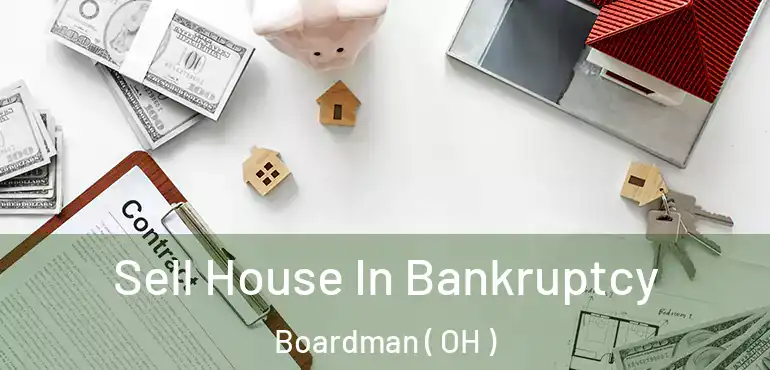  Sell House In Bankruptcy Boardman ( OH )