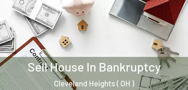  Sell House In Bankruptcy Cleveland Heights ( OH )