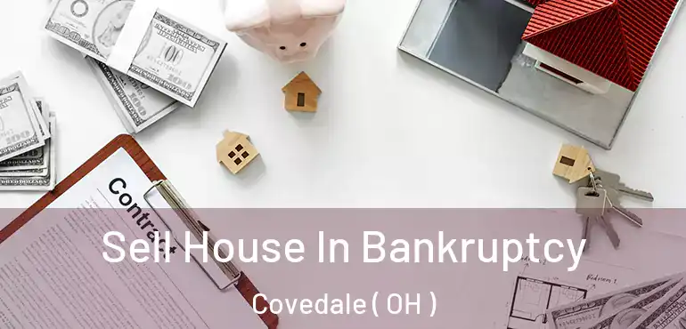  Sell House In Bankruptcy Covedale ( OH )