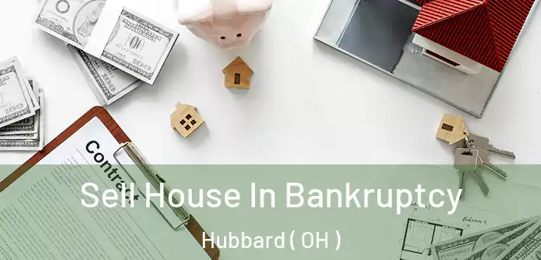  Sell House In Bankruptcy Hubbard ( OH )