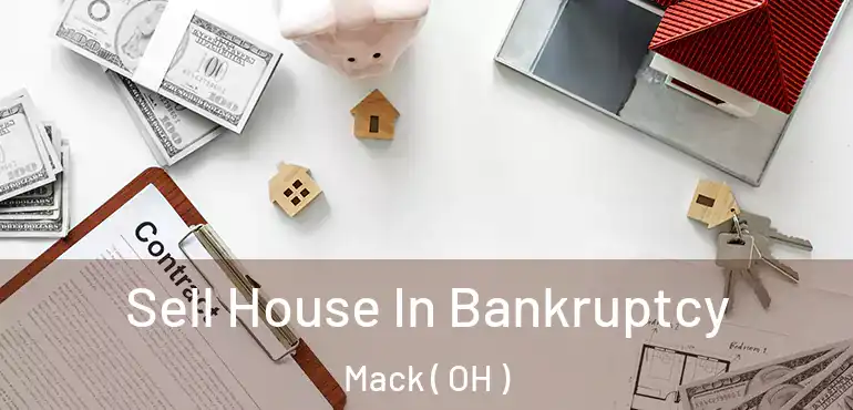  Sell House In Bankruptcy Mack ( OH )