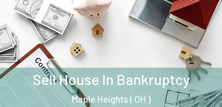  Sell House In Bankruptcy Maple Heights ( OH )