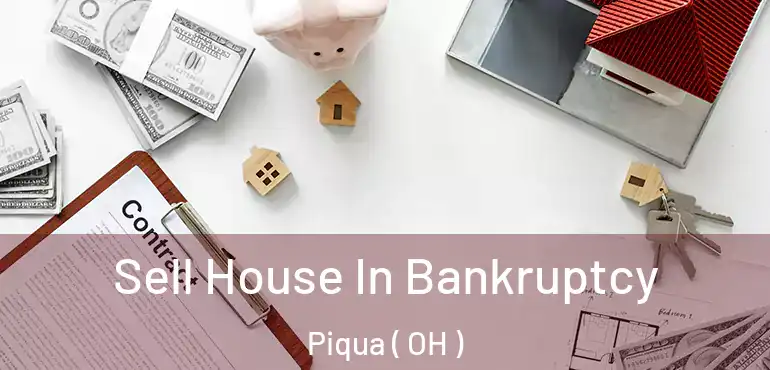  Sell House In Bankruptcy Piqua ( OH )