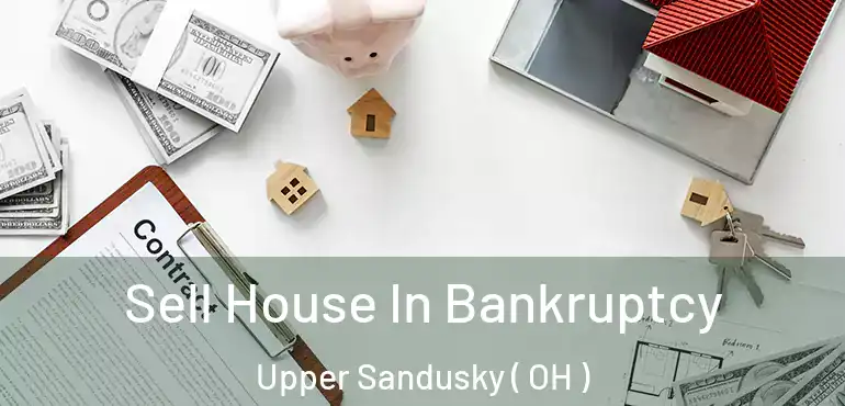 Sell House In Bankruptcy Upper Sandusky ( OH )