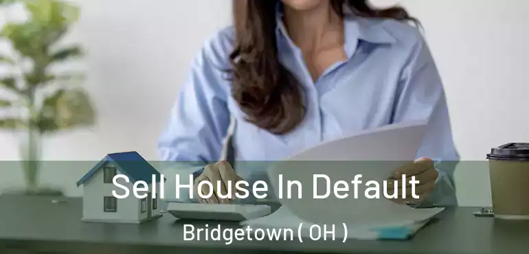  Sell House In Default Bridgetown ( OH )