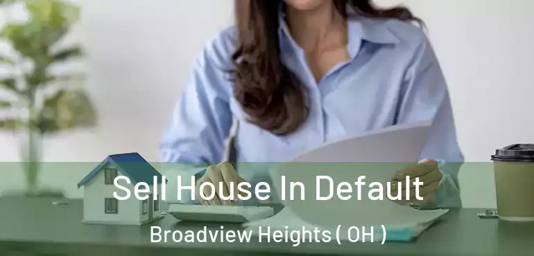  Sell House In Default Broadview Heights ( OH )