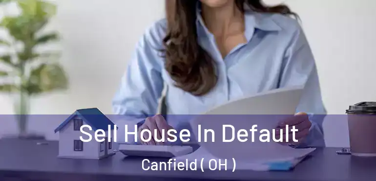 Sell House In Default Canfield ( OH )
