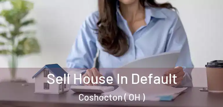  Sell House In Default Coshocton ( OH )