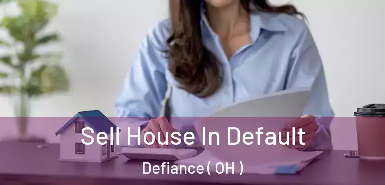  Sell House In Default Defiance ( OH )