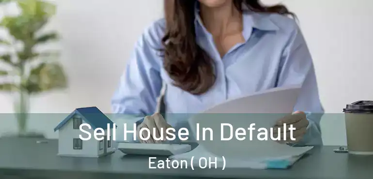  Sell House In Default Eaton ( OH )