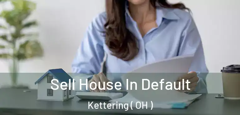  Sell House In Default Kettering ( OH )