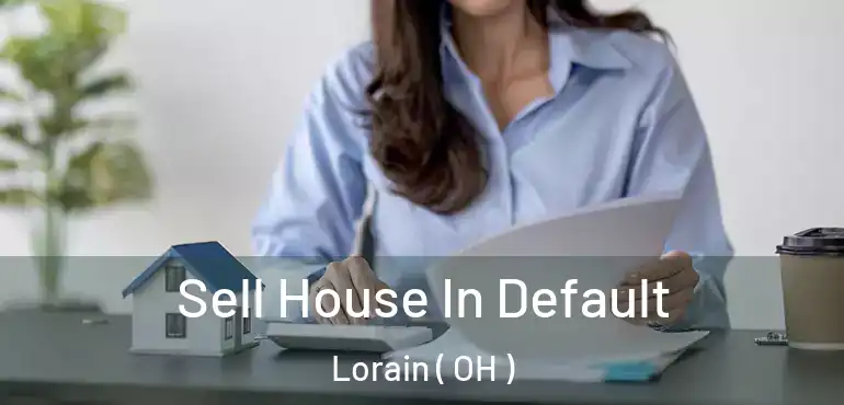  Sell House In Default Lorain ( OH )