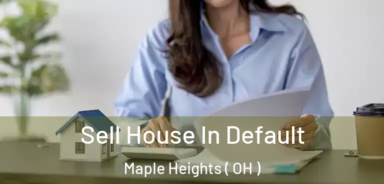  Sell House In Default Maple Heights ( OH )