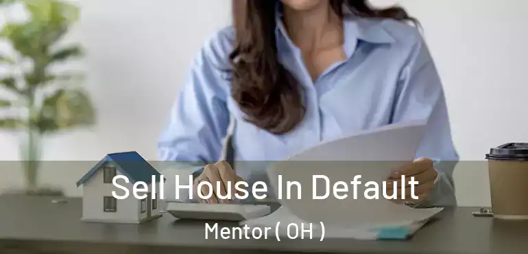  Sell House In Default Mentor ( OH )