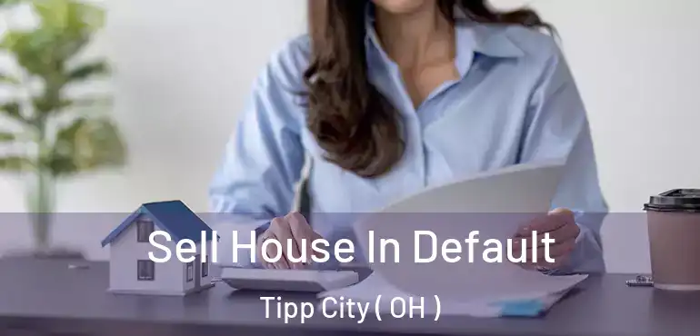  Sell House In Default Tipp City ( OH )