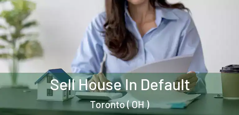  Sell House In Default Toronto ( OH )