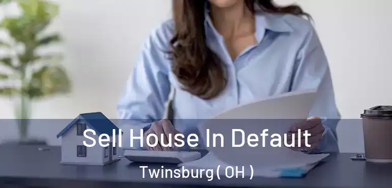  Sell House In Default Twinsburg ( OH )