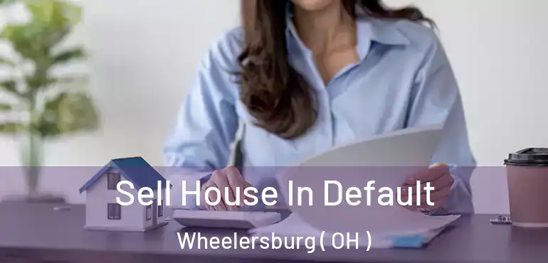  Sell House In Default Wheelersburg ( OH )
