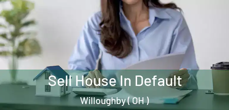  Sell House In Default Willoughby ( OH )