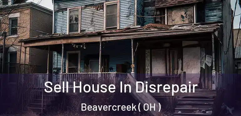  Sell House In Disrepair Beavercreek ( OH )