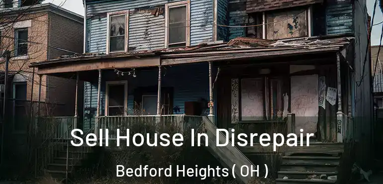  Sell House In Disrepair Bedford Heights ( OH )