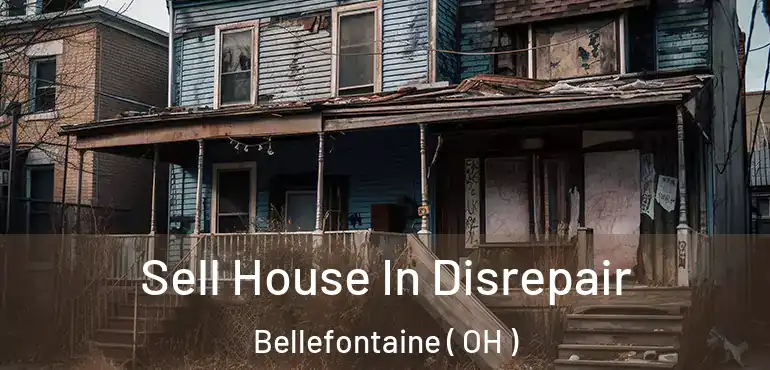  Sell House In Disrepair Bellefontaine ( OH )