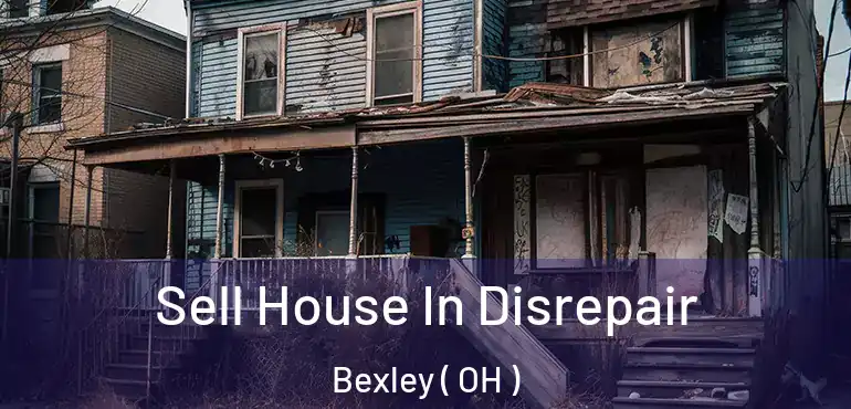  Sell House In Disrepair Bexley ( OH )