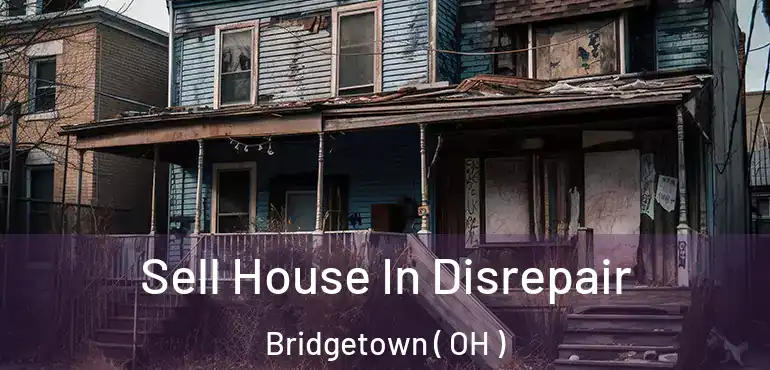  Sell House In Disrepair Bridgetown ( OH )