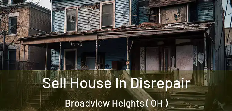  Sell House In Disrepair Broadview Heights ( OH )