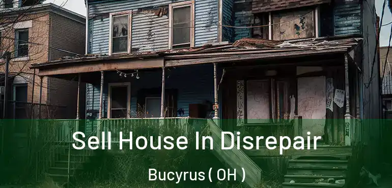  Sell House In Disrepair Bucyrus ( OH )