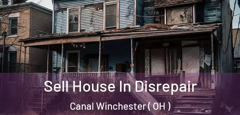  Sell House In Disrepair Canal Winchester ( OH )