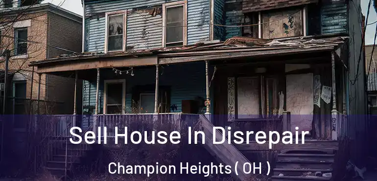  Sell House In Disrepair Champion Heights ( OH )