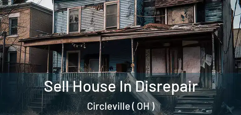  Sell House In Disrepair Circleville ( OH )