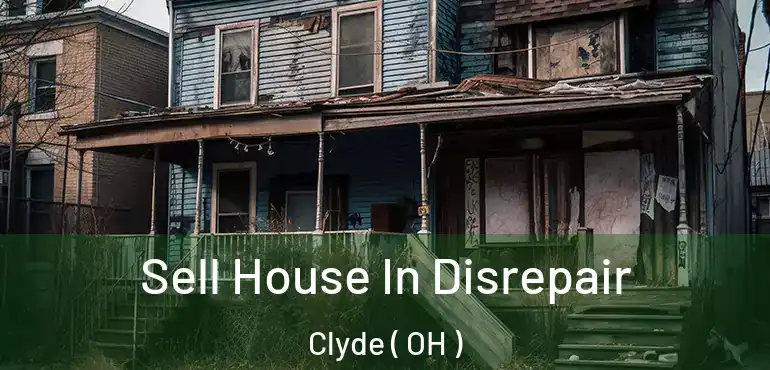  Sell House In Disrepair Clyde ( OH )