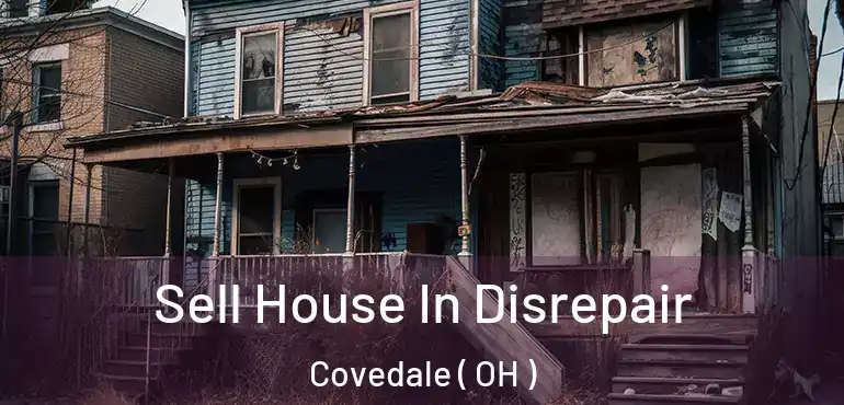  Sell House In Disrepair Covedale ( OH )