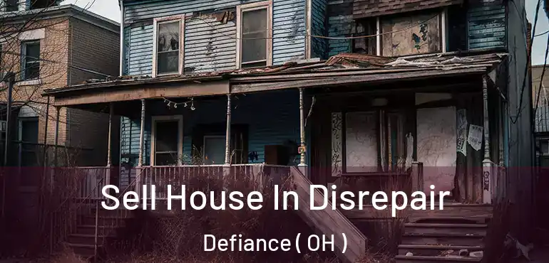  Sell House In Disrepair Defiance ( OH )