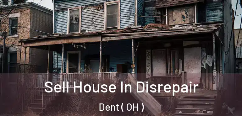  Sell House In Disrepair Dent ( OH )