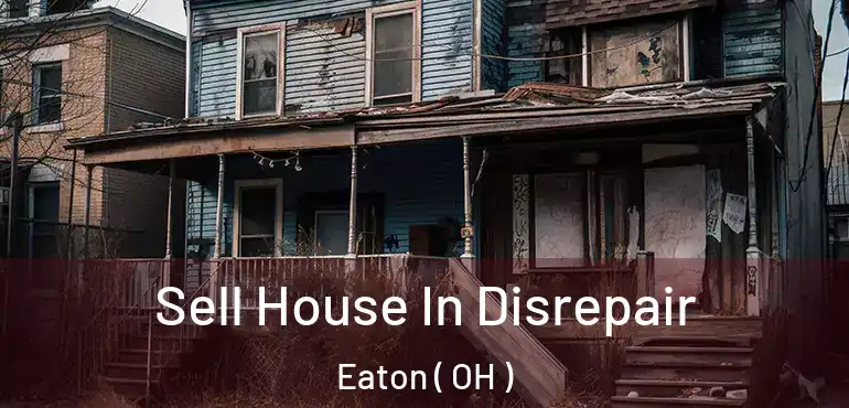  Sell House In Disrepair Eaton ( OH )