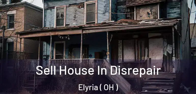  Sell House In Disrepair Elyria ( OH )