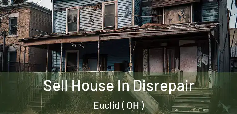  Sell House In Disrepair Euclid ( OH )