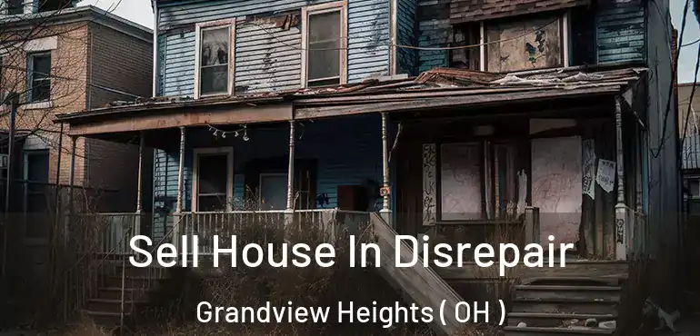  Sell House In Disrepair Grandview Heights ( OH )