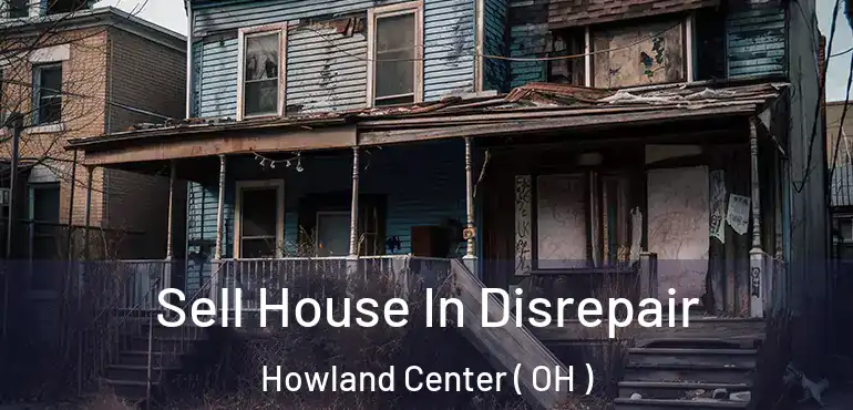  Sell House In Disrepair Howland Center ( OH )
