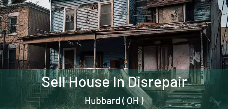  Sell House In Disrepair Hubbard ( OH )