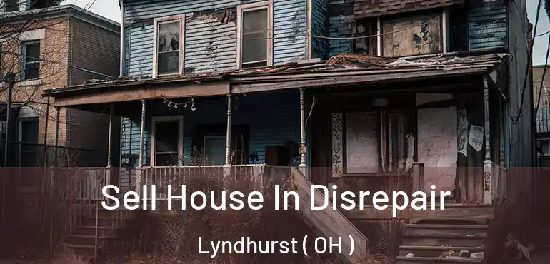  Sell House In Disrepair Lyndhurst ( OH )