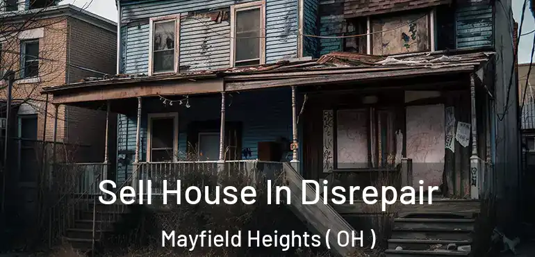  Sell House In Disrepair Mayfield Heights ( OH )