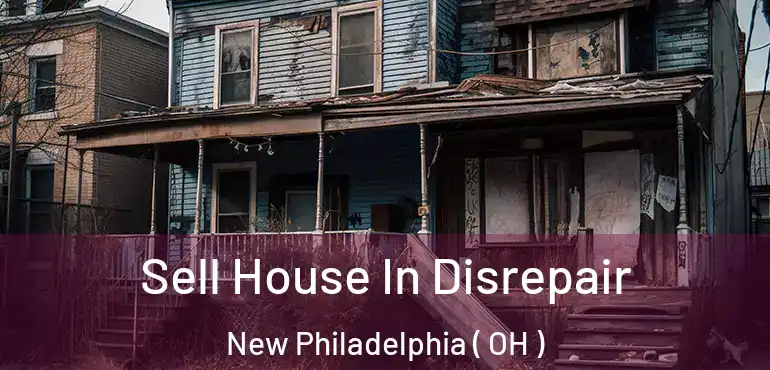  Sell House In Disrepair New Philadelphia ( OH )