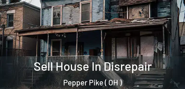  Sell House In Disrepair Pepper Pike ( OH )