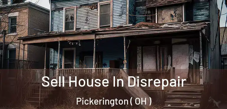  Sell House In Disrepair Pickerington ( OH )